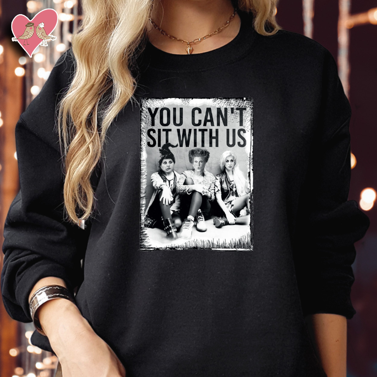 SWEATSHIRT (1736) You Can't Sit With Us Sanderson Sisters