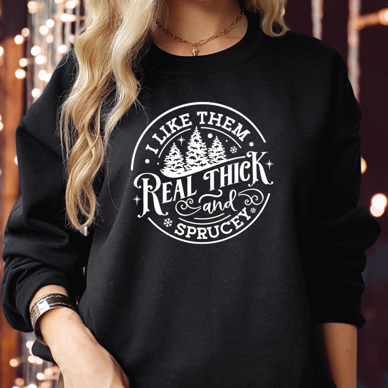 I Like Them Real Thick and Sprucey Sweatshirt, Funny Christmas Pun Tee, Tree Lover Holiday Gift, Xmas Party Humor Top Sweatshirt
