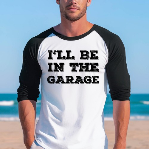 I Will Be in The Garage Baseball Long Sleeve Shirt - Best Dad Father's Day Funny Grandpa Papa Dad Birthday Gift T-Shirt