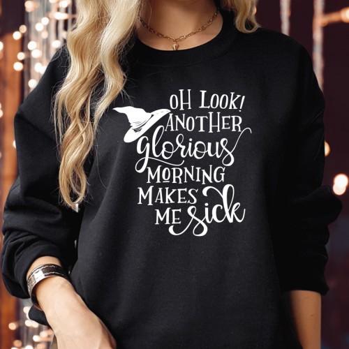 Oh Look Another Glorious Morning Makes Me Sick Sweatshirt, Funny Winifred Sanderson Sisters Jumper, Spooky Halloween Witch Quote Pullover
