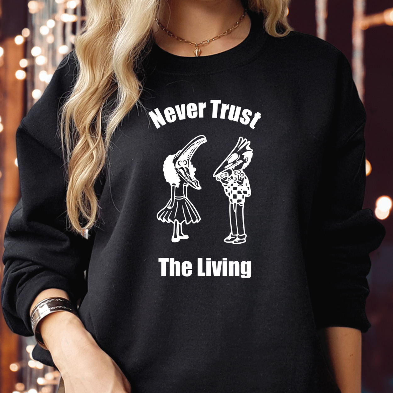 SWEATSHIRT (1783) Never Trust The Living Beetlejuice