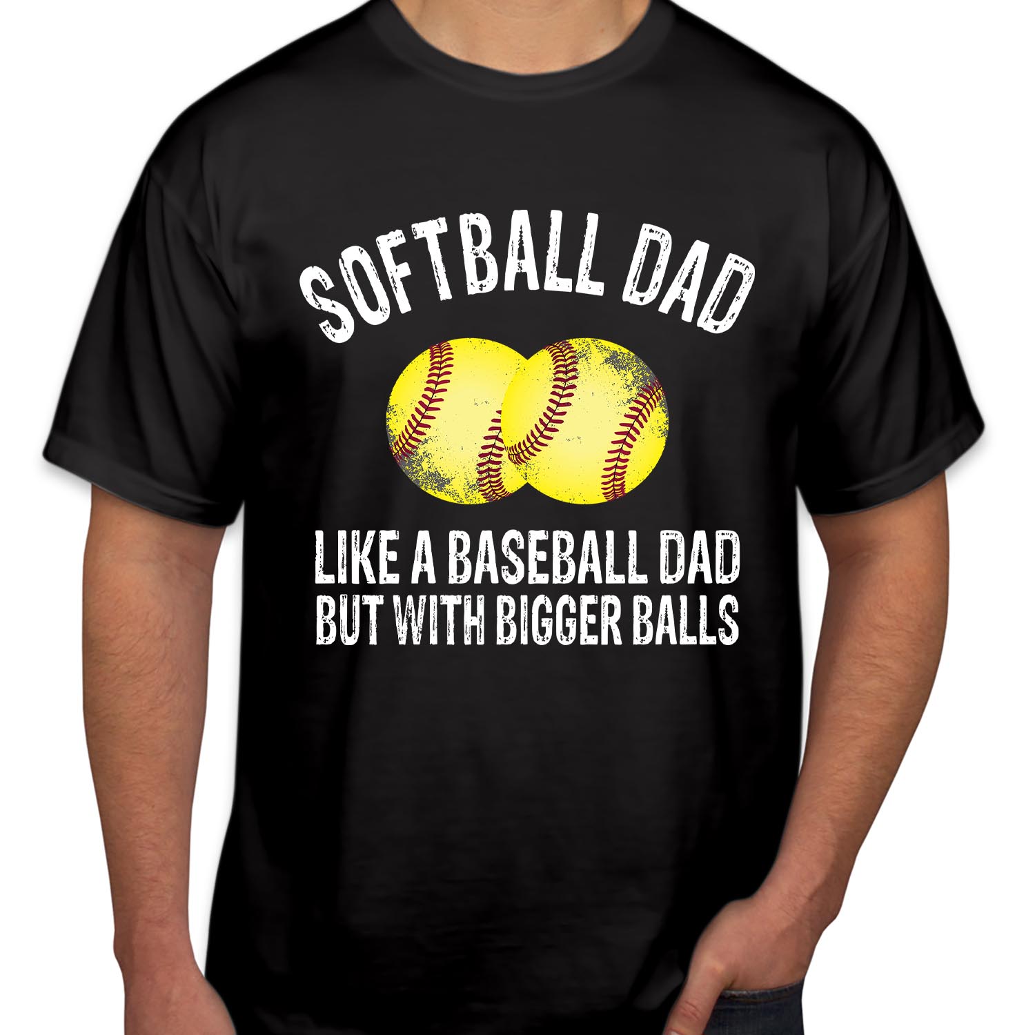 Softball Dad like a Baseball Dad but with Bigger Balls Funny Father's Day T-Shirt Perfect Gift for Celebrating Fathers Day Men Women Unisex T Shirt