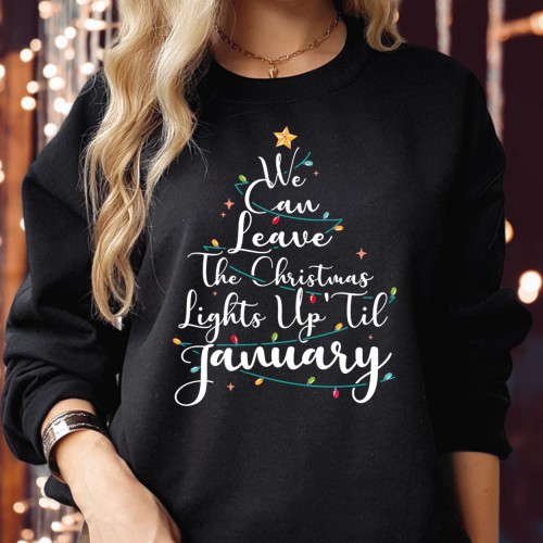 We Can Leave the Christmas Lights Up Till January Sweatshirt – Festive Tree Holiday Gift for Men, Women, Kids & Family Jumper